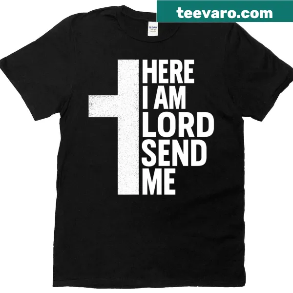 Inspirational Christian t-shirt with the message "Here I Am Lord Send Me"