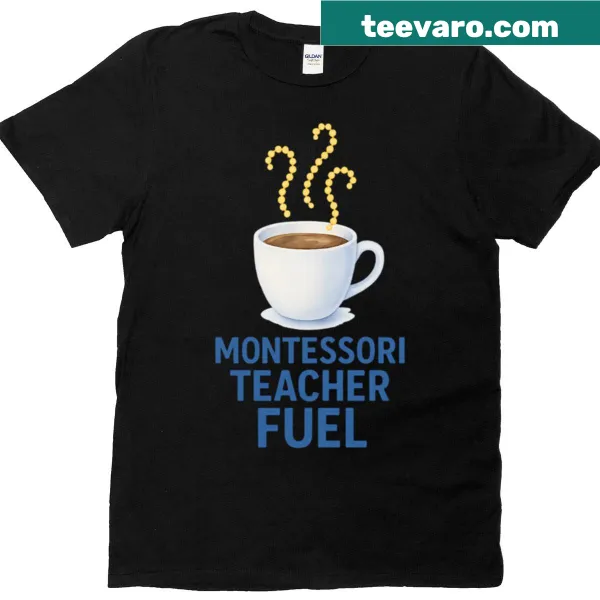 Montessori teacher fuel coffee t-shirt with educational design