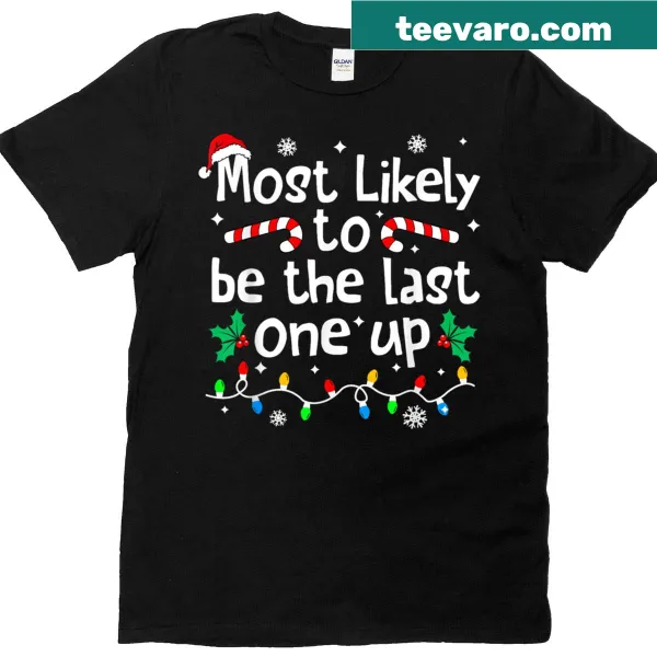 Funny family Christmas T-shirt saying 'Most Likely Be Last One Up'