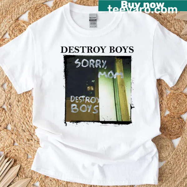 Text-based design featuring 'Sorry Mom - Destroy Boys' phrase