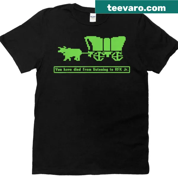 Humorous t-shirt with text 'You Have Died From Listening To Rfk Jr'