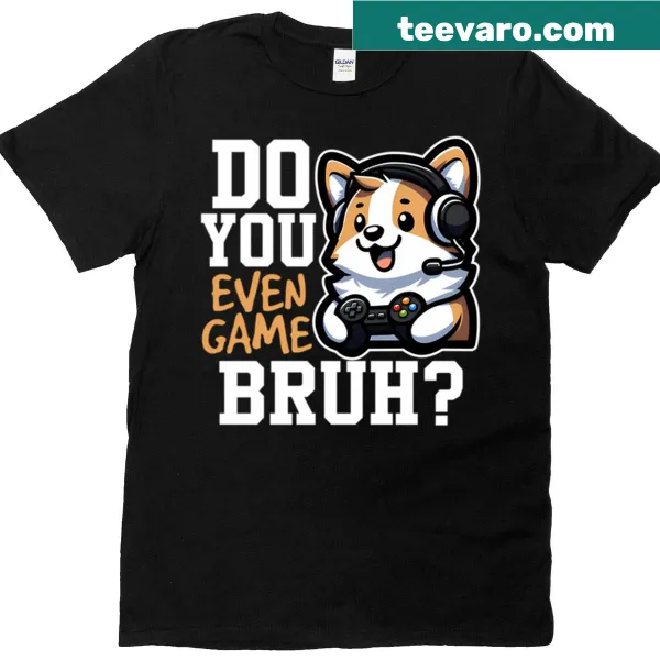T-shirt featuring the phrase 'Do You Even Game Bruh' in bold text