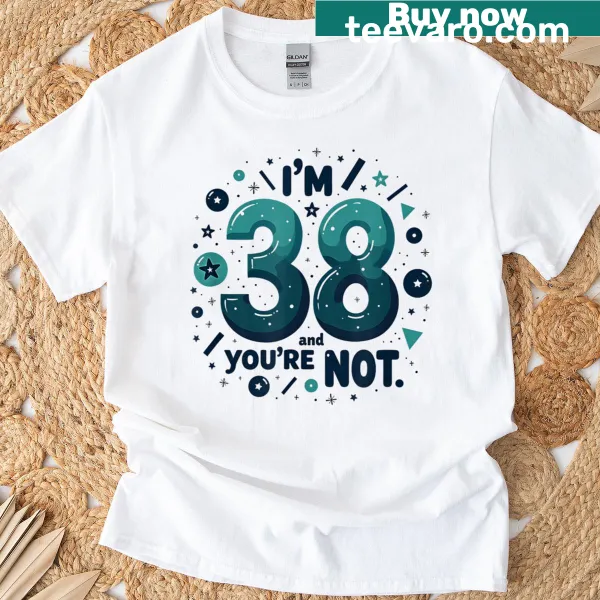 Funny birthday t-shirt celebrating turning 38 with playful text