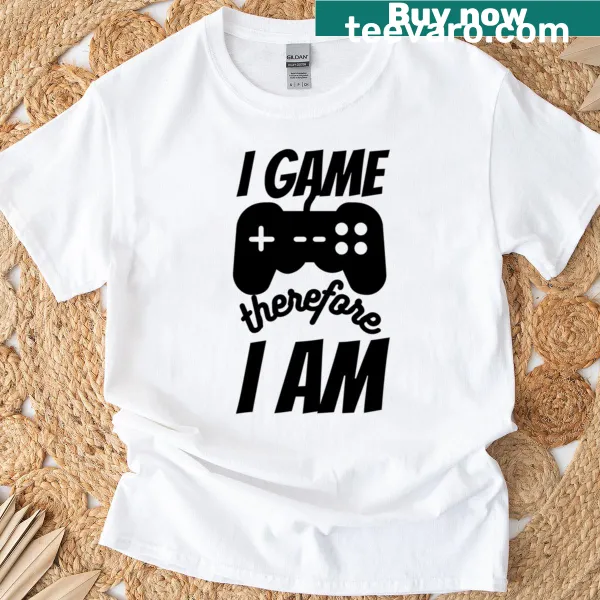 Gaming t-shirt with the phrase I Game Therefore I Am in bold typography