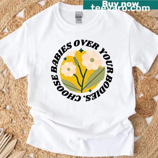 Choose Babies quote on a premium t-shirt