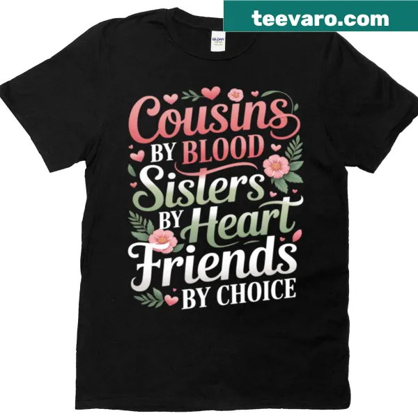 T-shirt with heartfelt message about cousins and friends
