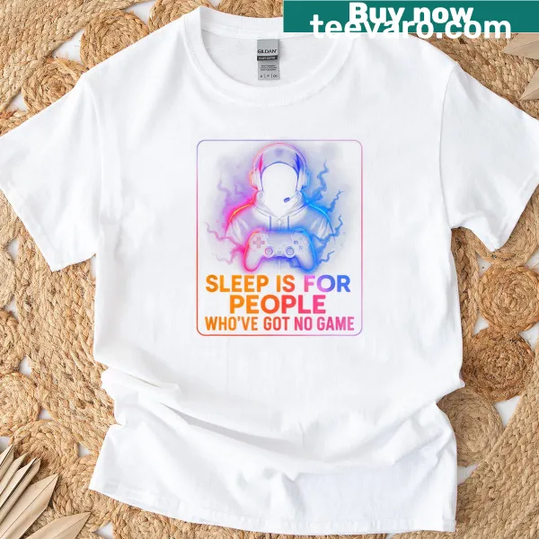 Funny t-shirt with 'Sleep Is For People Who’ve Got No Game' text
