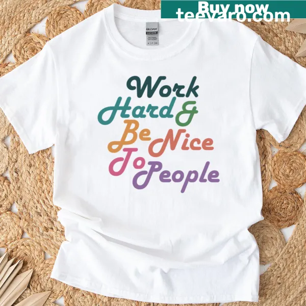 T-shirt with motivational quote Work Hard Be Nice To People