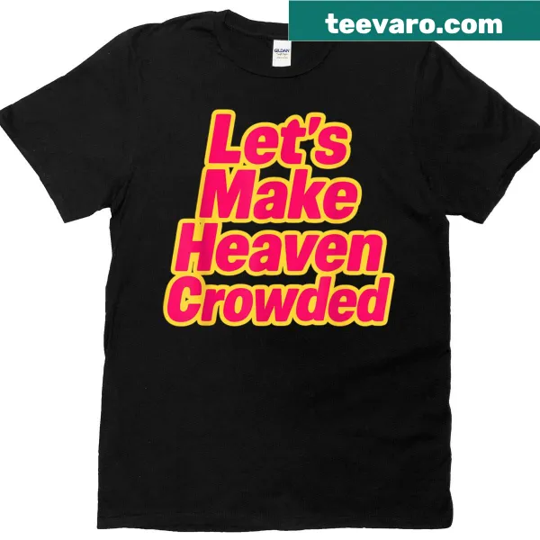 Inspirational shirt with the phrase 'Make Heaven Crowded' in typography design