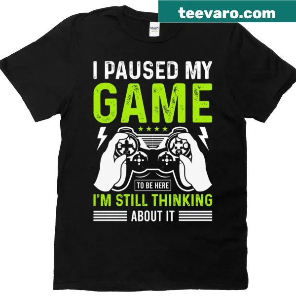 Funny gamer t-shirt with text: I Paused My Game To Be Here