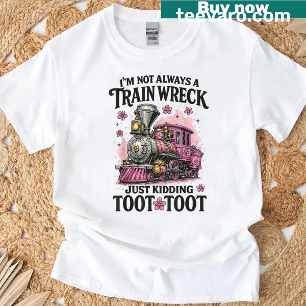 Funny T-shirt featuring the phrase about being a train wreck