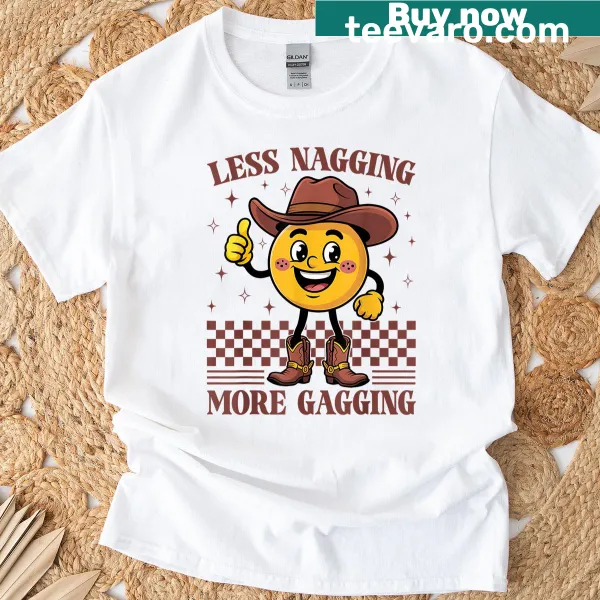 Sarcastic saying 'Less Nagging More Gagging' on T-shirt