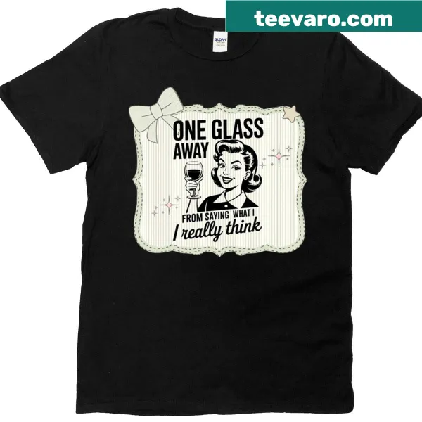 Funny t-shirt with the phrase 'One Glass Away From Honest Thoughts'