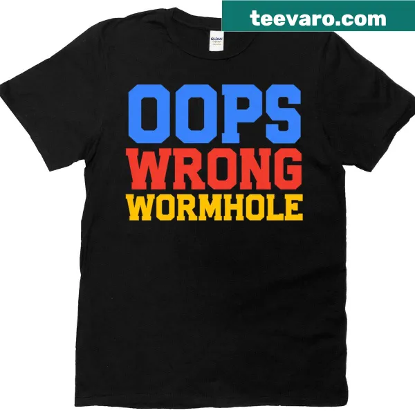 T-shirt with playful text 'Oops Wrong Wormhole' in quirky font