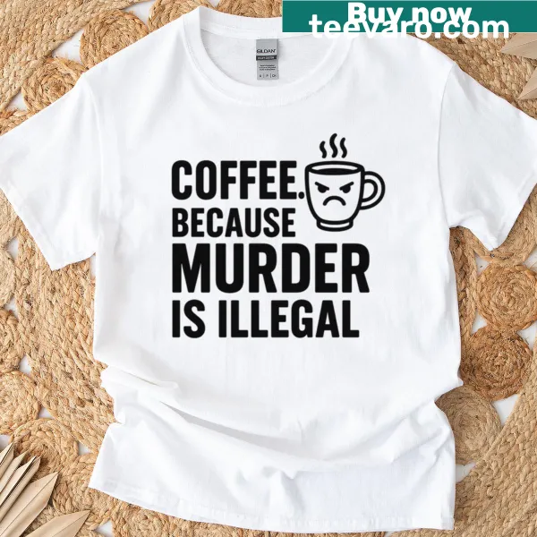 Dark humor text graphic on a coffee-themed t-shirt