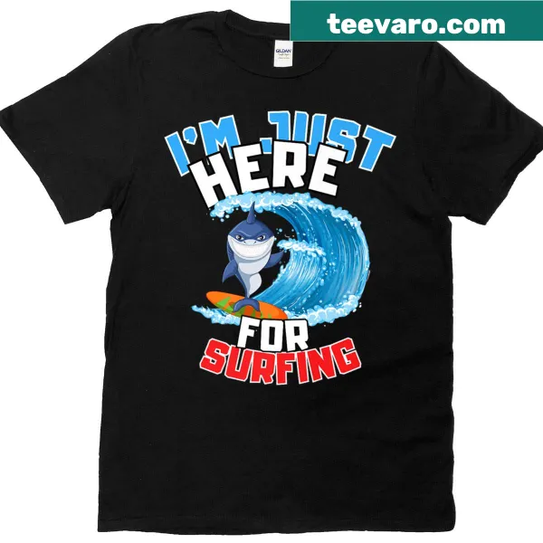 Surfing quote t-shirt with text: I'm Just Here For Surfing