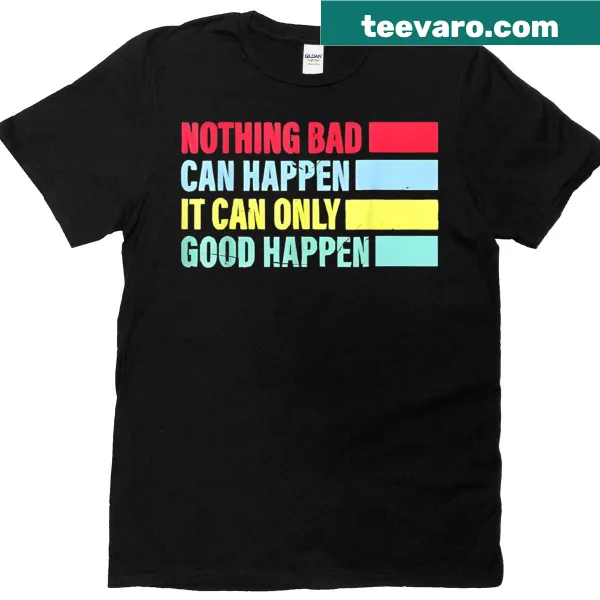 Minimalist t-shirt with the phrase 'It Can Only Good Happen'