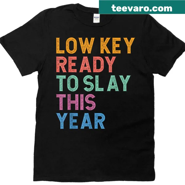 Text-based T-shirt saying Low Key Ready To Slay This Year for Gen Z