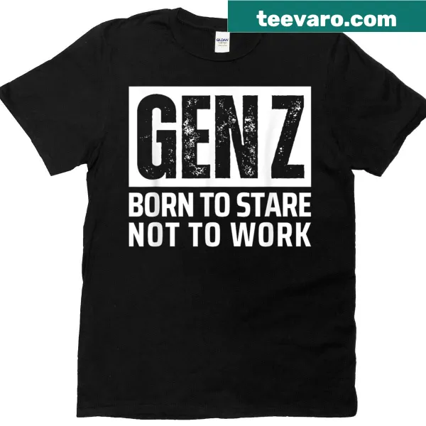 Funny meme t-shirt with text 'Born To Stare Not To Work' for Gen Z