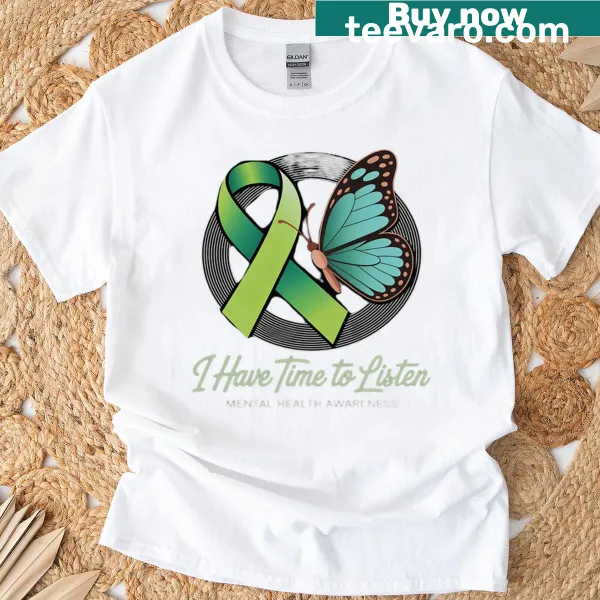 T-shirt promoting mental health awareness with 'I Have Time To Listen' text