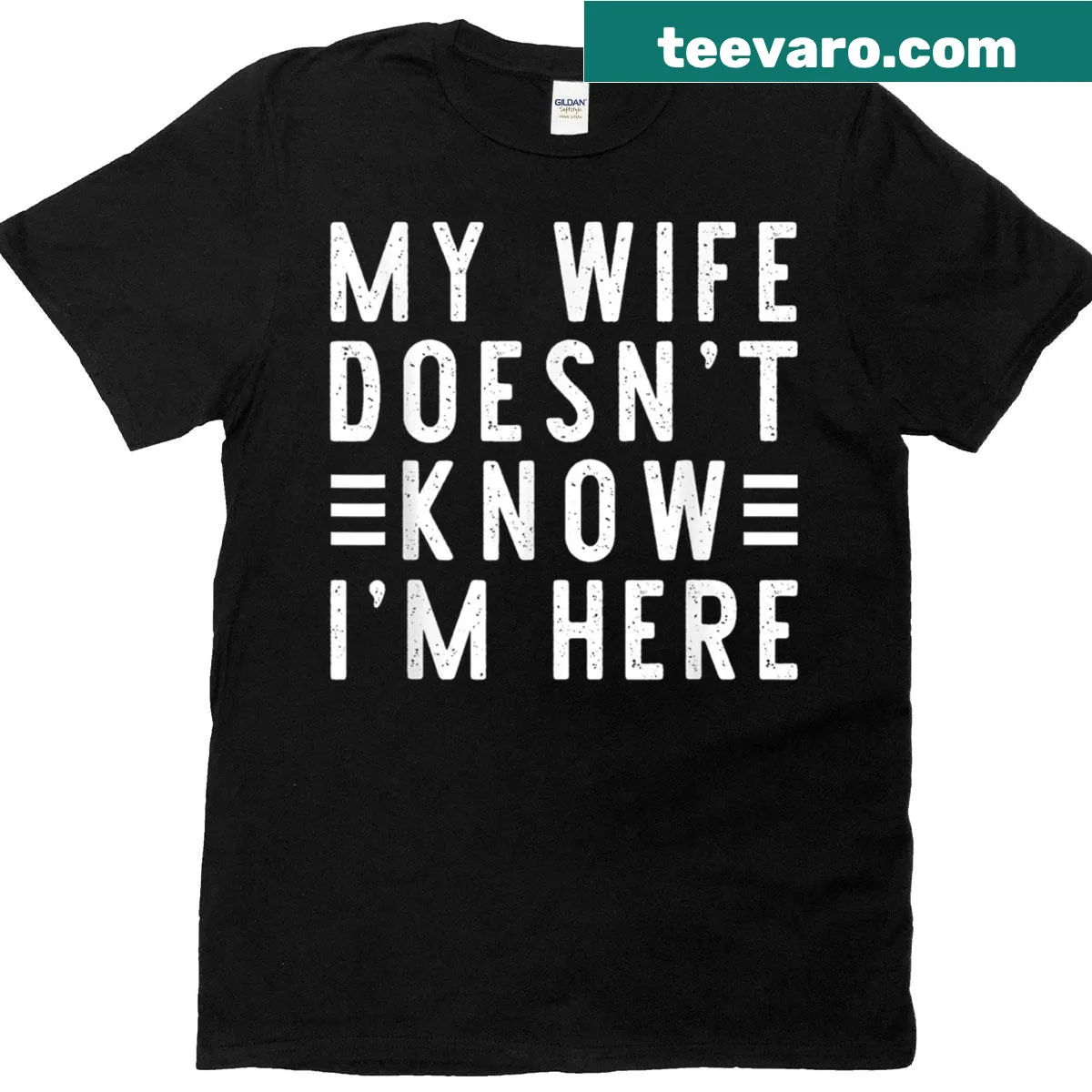 Funny t-shirt featuring the phrase 'My Wife Doesn't Know I'm Here' — on a men's t-shirt