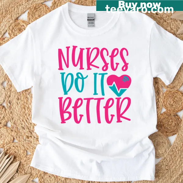Funny Nurses Do It Better t-shirt