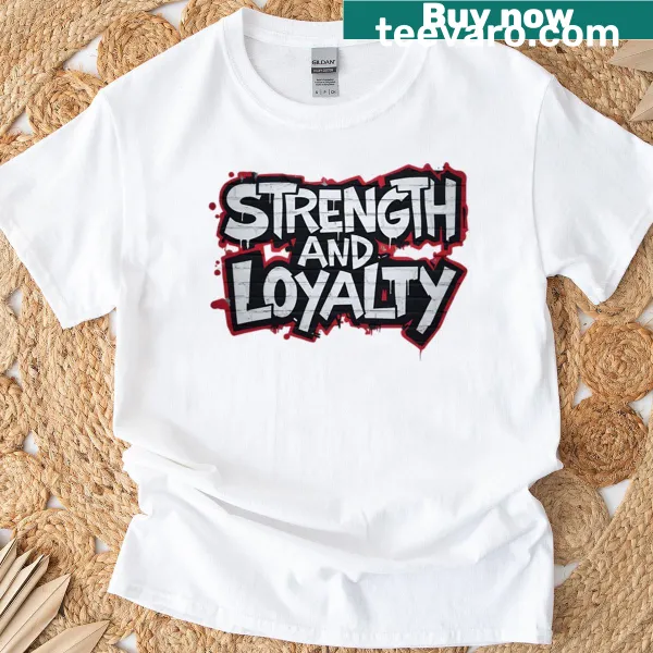 T-shirt featuring a bold motivational quote about strength and loyalty.