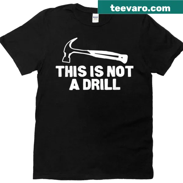Funny hammer graphic T-shirt with 'This Is Not A Drill' text.