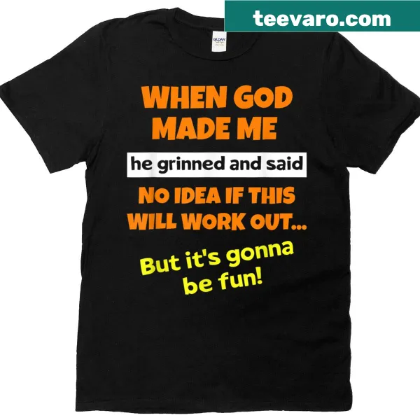 Sarcastic humor design on When God Made Me T-shirt