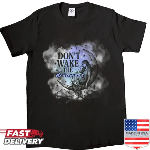 Text shirt with 'Don't Wake The Dreamers' slogan