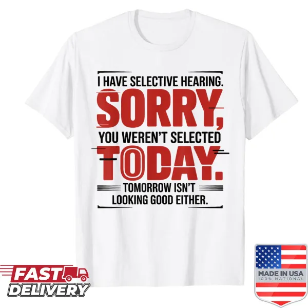 Sarcastic quote shirt about selective hearing in bold typography