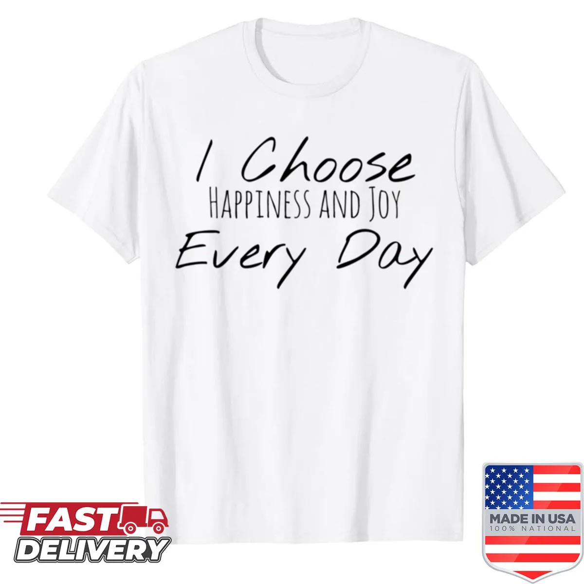 Inspirational shirt with the message 'I Choose Happiness And Joy Every Day'