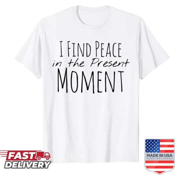 Mindfulness affirmation graphic T-shirt promoting peace