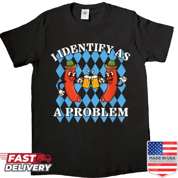 Funny Oktoberfest shirt with 'I Identify As A Problem' text