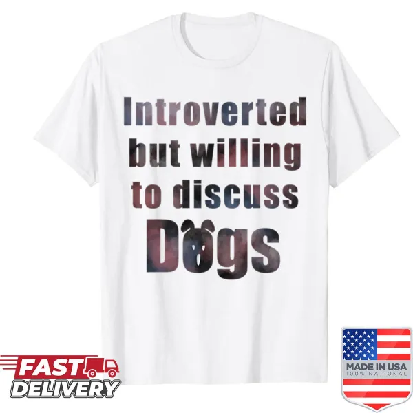 Funny shirt that says 'Introverted But Willing To Discuss Dogs'