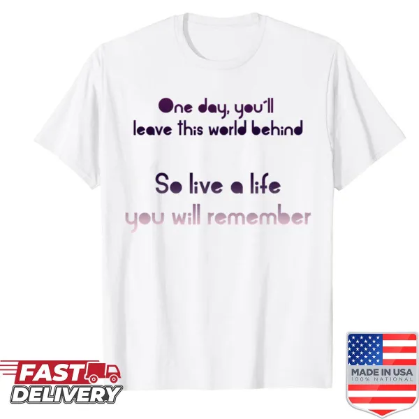 Shirt with the motivational quote ''Live A Life You Will Remember''