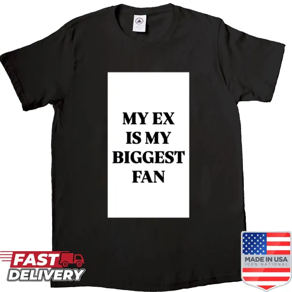 Humorous shirt with the phrase 'My Ex Is My Biggest Fan'
