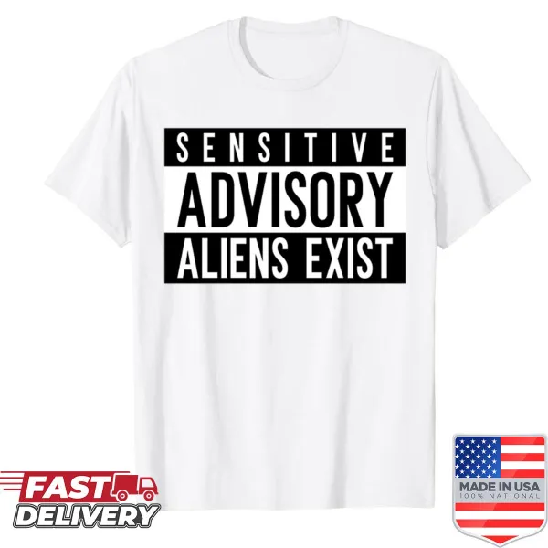 Intriguing Sensitive Advisory Aliens Exist Shirt with playful text.
