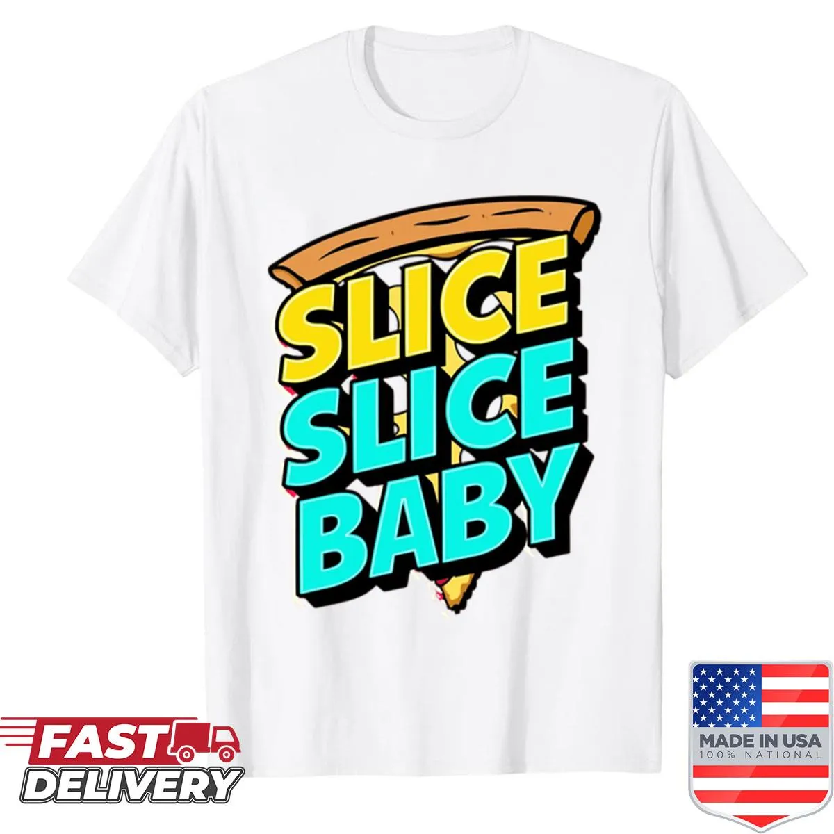 Pizza shirt featuring the phrase 'Slice Slice Baby' above a pizza slice graphic