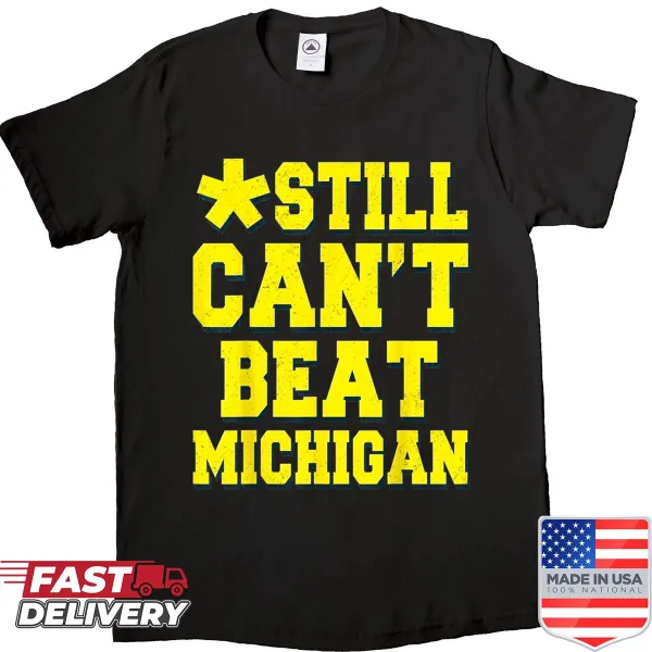 Bold shirt with text saying 'Still Can't Beat Michigan'