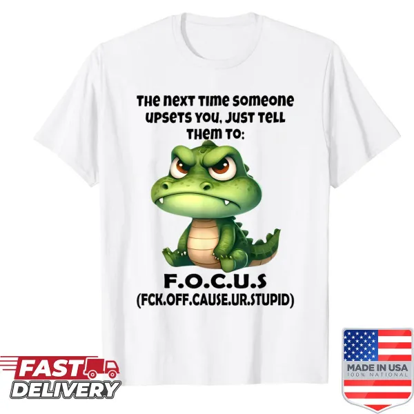Sarcastic shirt with humorous text about telling others to focus