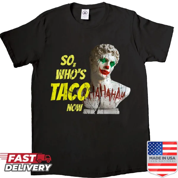Funny meme shirt with the text 'Who’s Taco Now?' in bold font