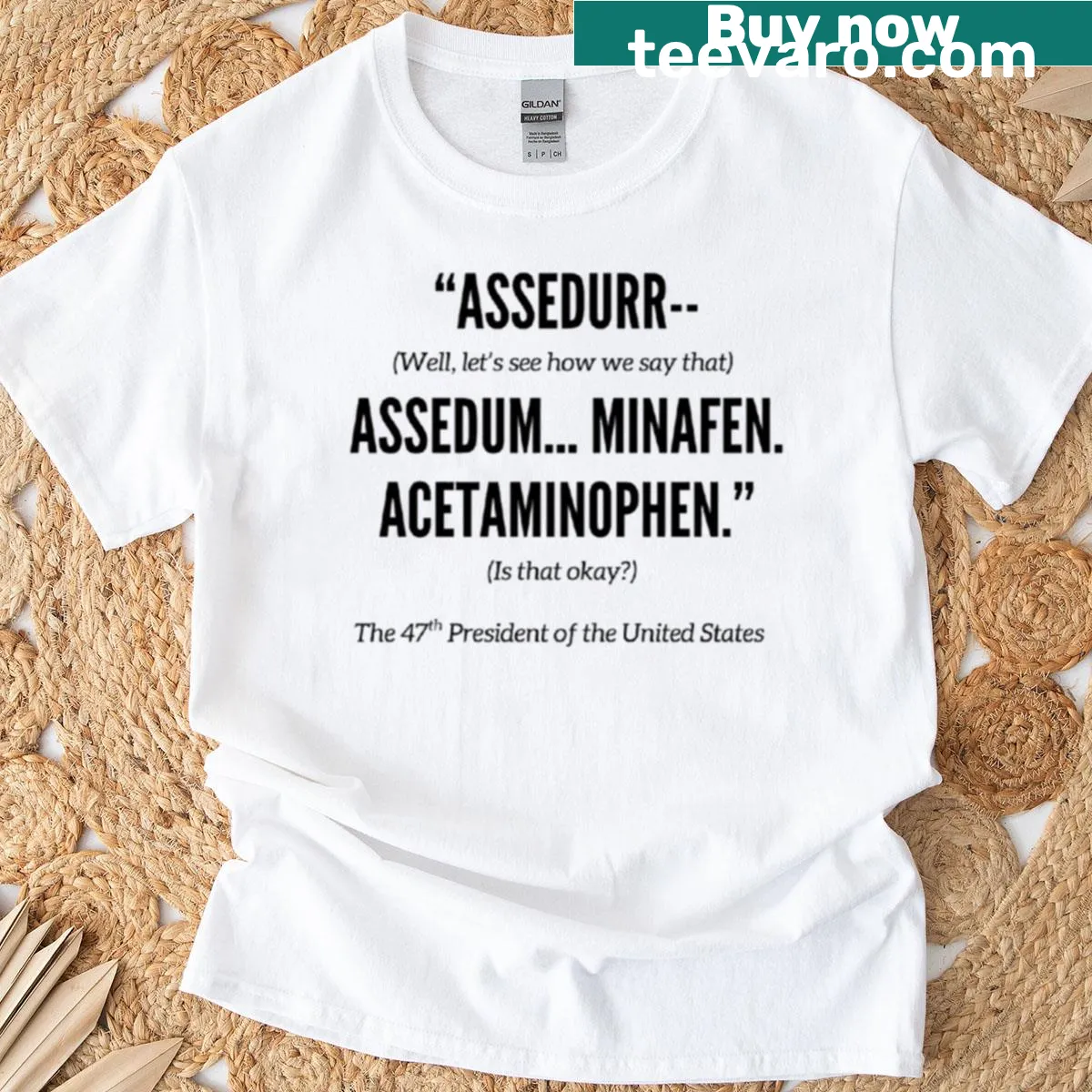 T-shirt with a presidential quote related to acetaminophen — on a men's t-shirt
