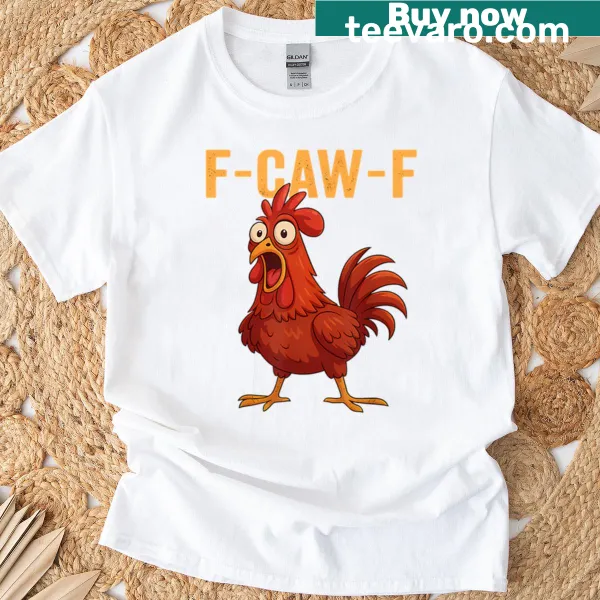 F-caw-f Funny Chicken t-shirt with humorous design