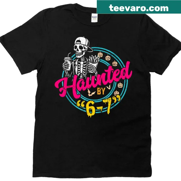 T-shirt with humorous Halloween text 'Haunted By 6 7'