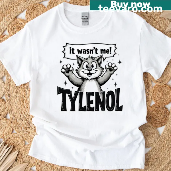 Edgy I Wasnt Me Tylenol text T-shirt addressing political humor
