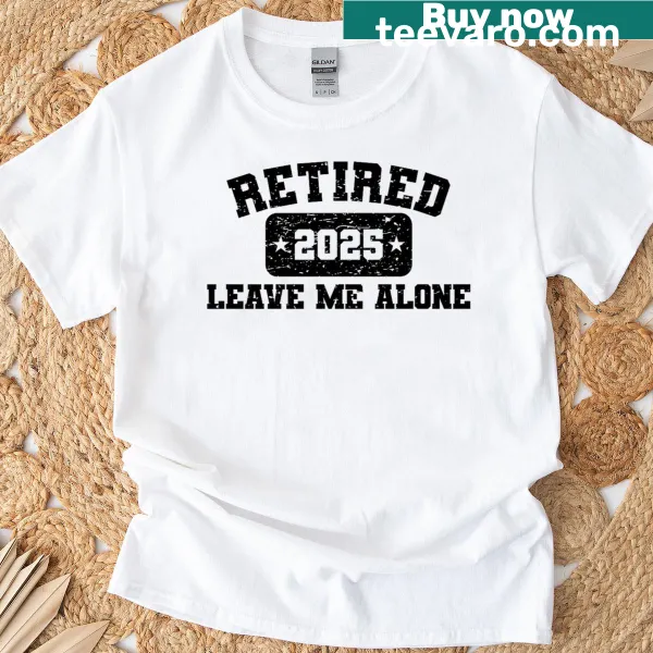 Funny retirement T-shirt with text that says 'Leave Me Alone'