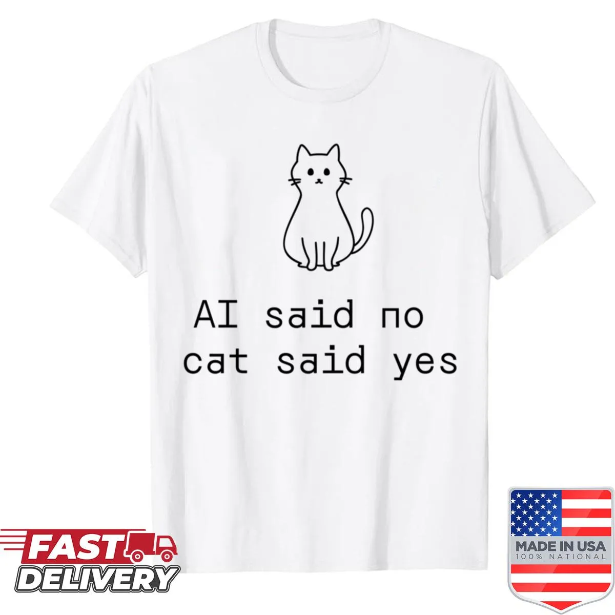 Funny T-shirt with the phrase 'Ai Said No Cat Said Yes'