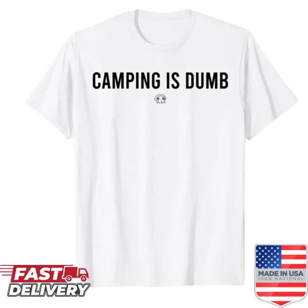 Edgy shirt with bold text stating 'Camping Is Dumb'