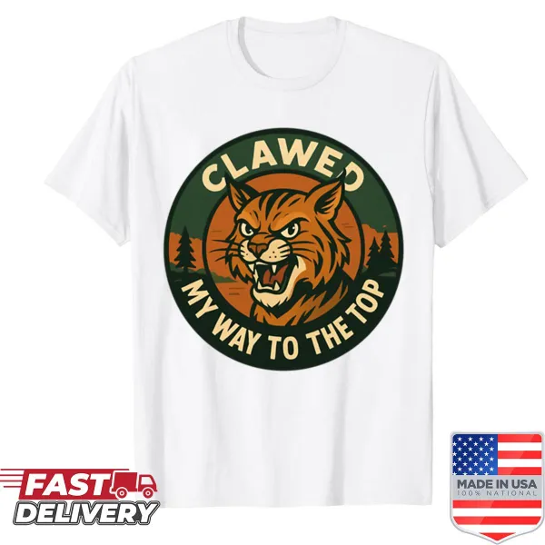 Funny shirt with a wildcat pun saying Clawed My Way To The Top.